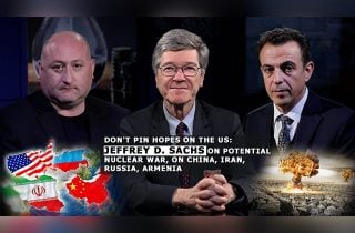 Don’t pin hopes on the U.S.: Jeffrey Sachs on potential nuclear war, on China, Iran, Middle East, Russia, and Armenia. Learn from the lesson of Ukraine, the US stirs trouble and runs away