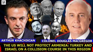 COLONEL DOUGLAS MACGREGOR: THE US WILL NOT PROTECT ARMENIA: TURKEY AND ISRAEL ON A COLLISION COURSE IN THIS REGION