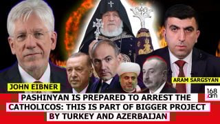 PASHINYAN IS PREPARED TO ARREST THE CATHOLICOS: THIS IS PART OF BIGGER PROJECT BY TURKEY AND AZERBAIJAN: JOHN EIBNER