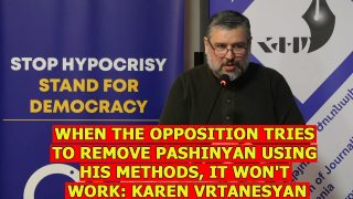 When the opposition tries to remove Pashinyan using his methods, it won’t work: Karen Vrtanesyan